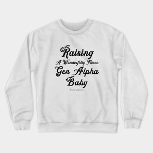 Raising A Gen Alpha Baby Send Help Crewneck Sweatshirt